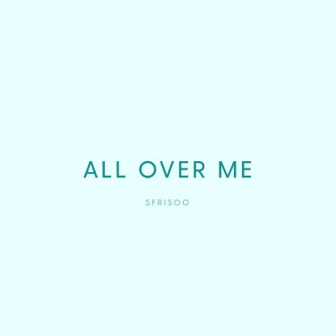 All over me